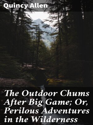 cover image of The Outdoor Chums After Big Game; Or, Perilous Adventures in the Wilderness